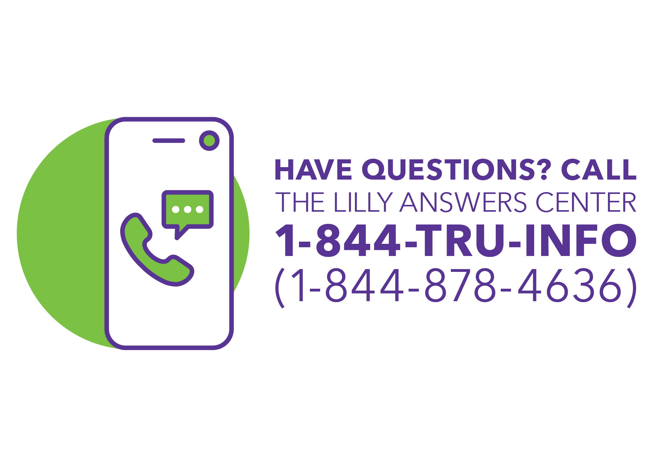 Call 1-844-TRUINFO for any questions regarding Trulicity
